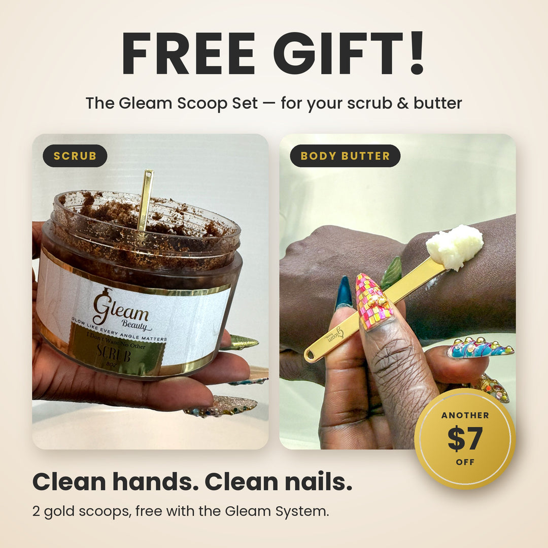 Free gift: the Gleam Scoop Set for your scrub and butter. Another $7 off. Clean hands, clean nails. 2 gold scoops free with the Gleam System